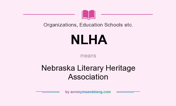 What does NLHA mean? It stands for Nebraska Literary Heritage Association