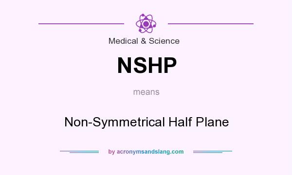 What does NSHP mean? It stands for Non-Symmetrical Half Plane