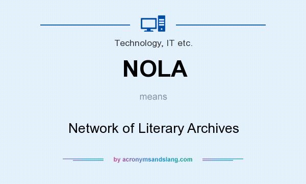 What does NOLA mean? It stands for Network of Literary Archives