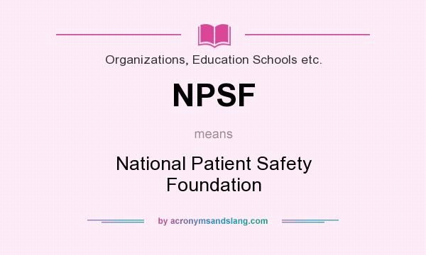 What does NPSF mean? It stands for National Patient Safety Foundation