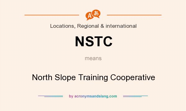 What does NSTC mean? It stands for North Slope Training Cooperative
