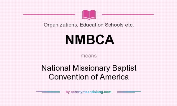 What does NMBCA mean? It stands for National Missionary Baptist Convention of America