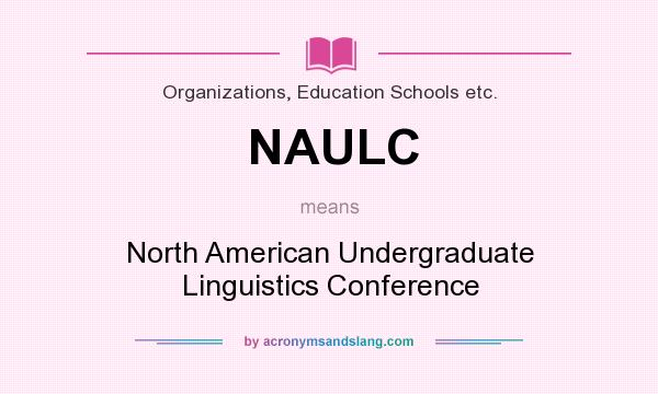 What does NAULC mean? It stands for North American Undergraduate Linguistics Conference