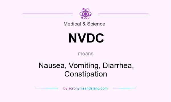 What does NVDC mean? It stands for Nausea, Vomiting, Diarrhea, Constipation