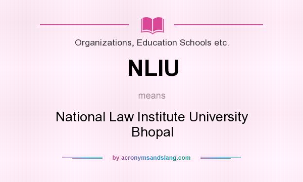 What does NLIU mean? It stands for National Law Institute University Bhopal