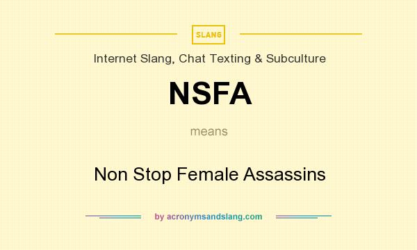 What does NSFA mean? It stands for Non Stop Female Assassins