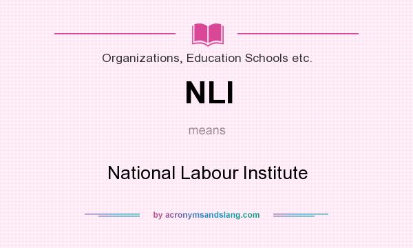 What does NLI mean? It stands for National Labour Institute