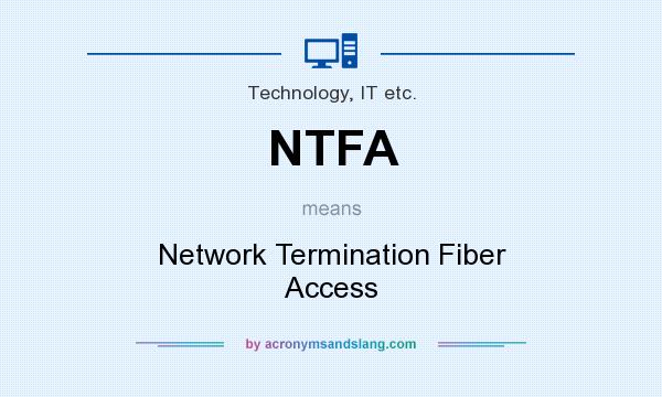 What does NTFA mean? It stands for Network Termination Fiber Access