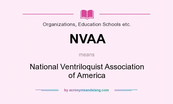 What does NVAA mean? It stands for National Ventriloquist Association of America