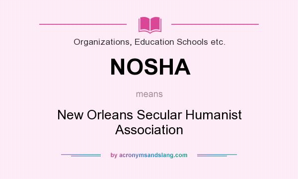 What does NOSHA mean? It stands for New Orleans Secular Humanist Association