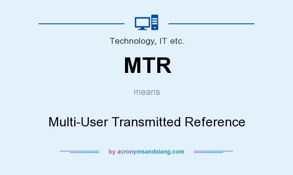 What does MTR mean? It stands for Multi-User Transmitted Reference