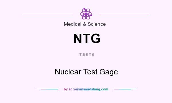 What does NTG mean? It stands for Nuclear Test Gage