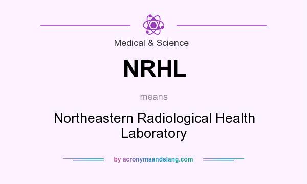 What does NRHL mean? It stands for Northeastern Radiological Health Laboratory
