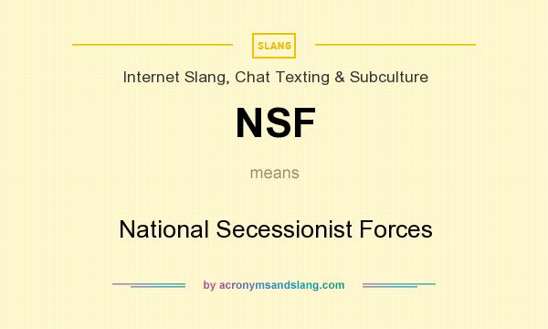 What does NSF mean? It stands for National Secessionist Forces
