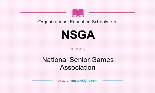 What does NSGA mean? It stands for National Senior Games Association