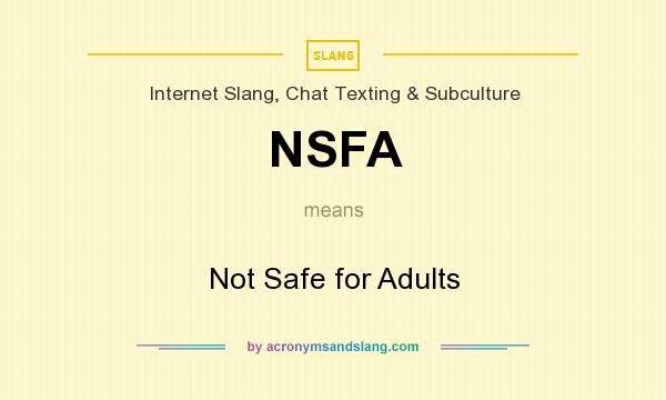 What does NSFA mean? It stands for Not Safe for Adults
