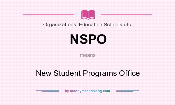 What does NSPO mean? It stands for New Student Programs Office