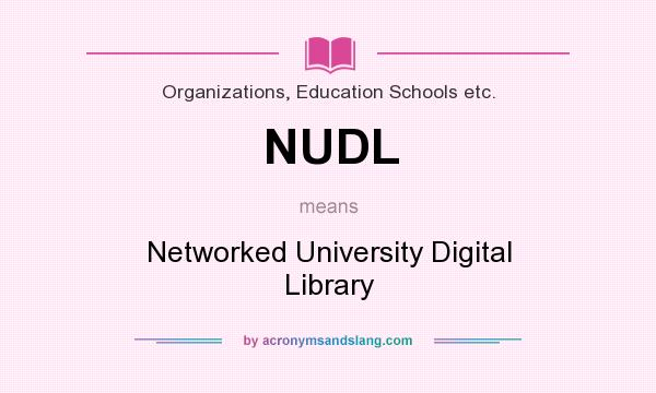 What does NUDL mean? It stands for Networked University Digital Library
