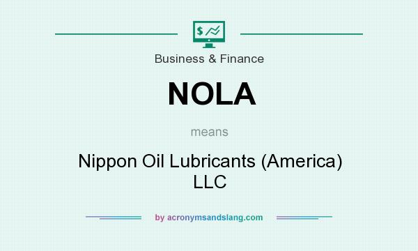What does NOLA mean? It stands for Nippon Oil Lubricants (America) LLC