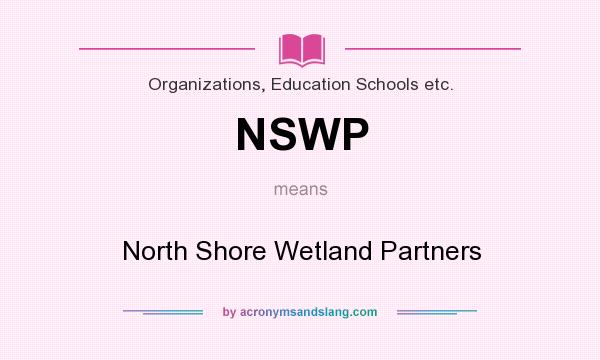 What does NSWP mean? It stands for North Shore Wetland Partners