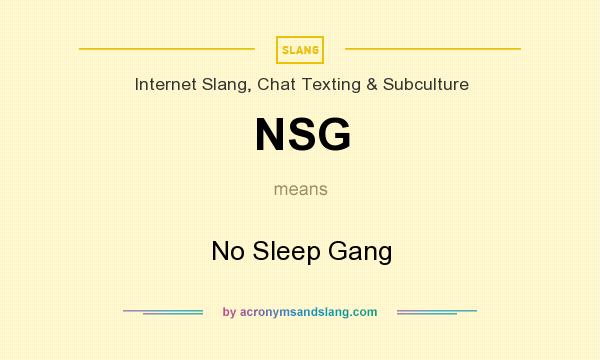 What does NSG mean? It stands for No Sleep Gang