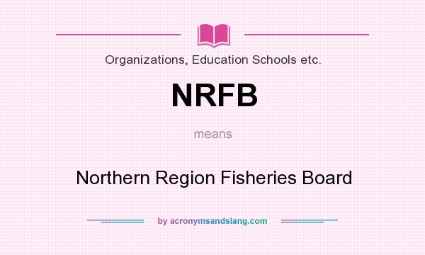 What does NRFB mean? It stands for Northern Region Fisheries Board
