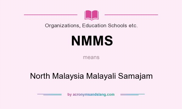 What does NMMS mean? It stands for North Malaysia Malayali Samajam