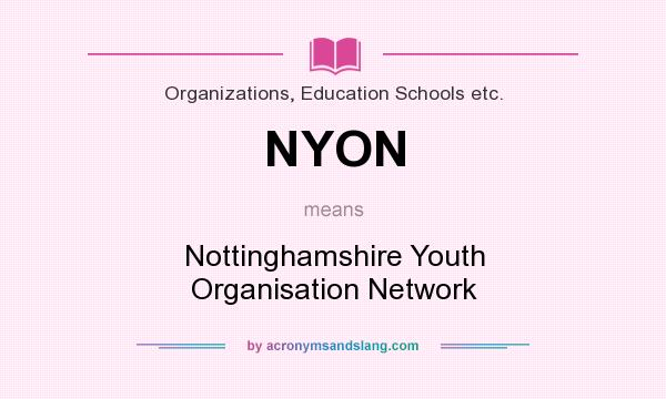 What does NYON mean? It stands for Nottinghamshire Youth Organisation Network