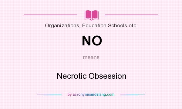 What does NO mean? It stands for Necrotic Obsession