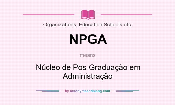 What does NPGA mean? It stands for Núcleo de Pos-Graduação em Administração