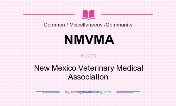 What does NMVMA mean? It stands for New Mexico Veterinary Medical Association