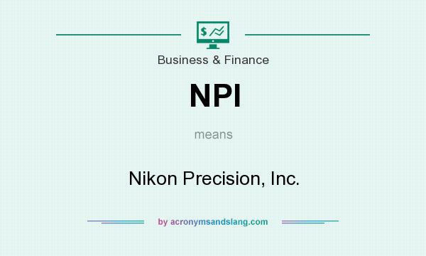 What does NPI mean? It stands for Nikon Precision, Inc.