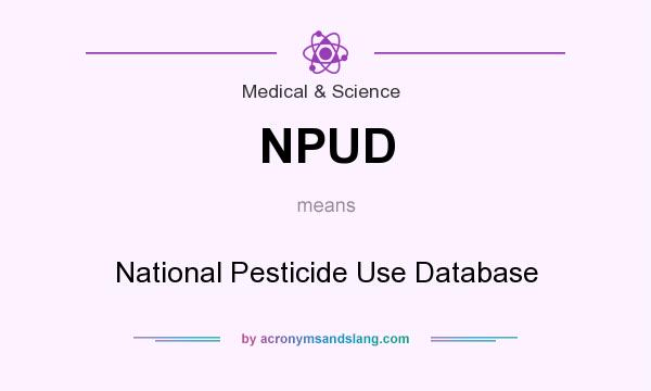 What does NPUD mean? It stands for National Pesticide Use Database