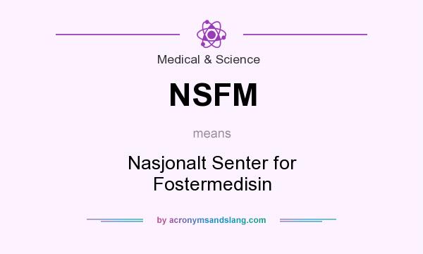 What does NSFM mean? It stands for Nasjonalt Senter for Fostermedisin