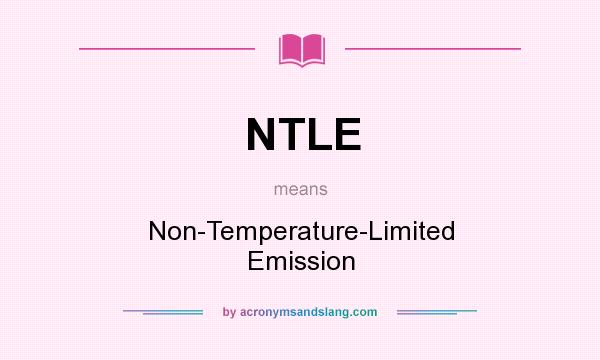 What does NTLE mean? It stands for Non-Temperature-Limited Emission