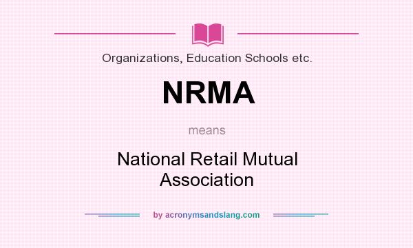 What does NRMA mean? It stands for National Retail Mutual Association