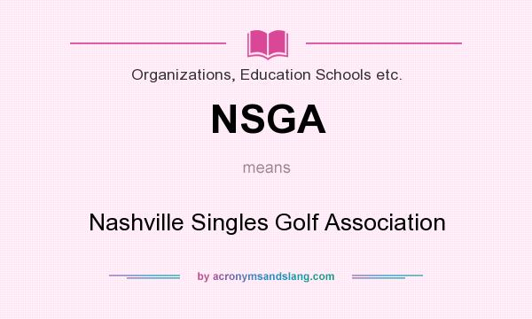 What does NSGA mean? It stands for Nashville Singles Golf Association