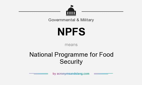 What does NPFS mean? It stands for National Programme for Food Security