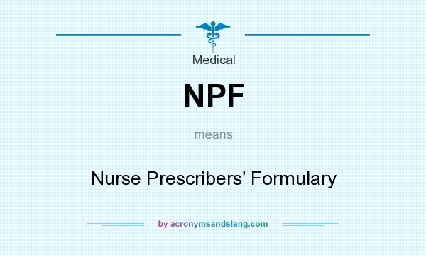 What does NPF mean? It stands for Nurse Prescribers’ Formulary