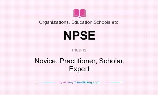 What does NPSE mean? It stands for Novice, Practitioner, Scholar, Expert