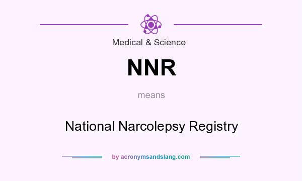 What does NNR mean? It stands for National Narcolepsy Registry