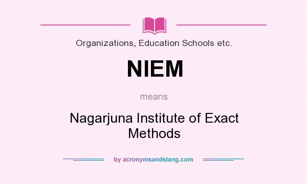 What does NIEM mean? It stands for Nagarjuna Institute of Exact Methods
