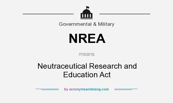 What does NREA mean? It stands for Neutraceutical Research and Education Act