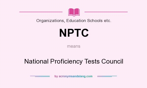 What does NPTC mean? It stands for National Proficiency Tests Council