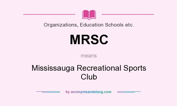 What does MRSC mean? It stands for Mississauga Recreational Sports Club