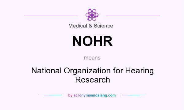 What does NOHR mean? It stands for National Organization for Hearing Research