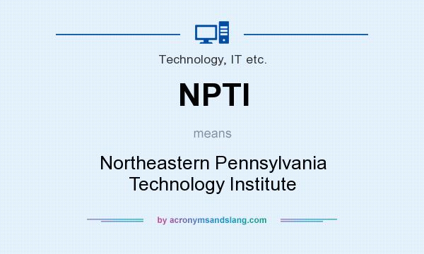 What does NPTI mean? It stands for Northeastern Pennsylvania Technology Institute