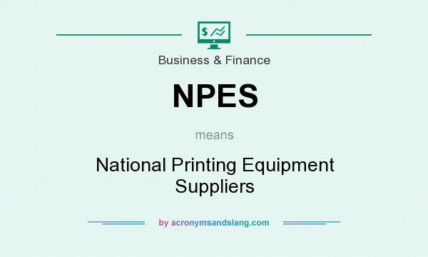 What does NPES mean? It stands for National Printing Equipment Suppliers