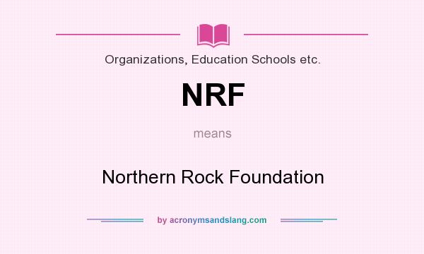 What does NRF mean? It stands for Northern Rock Foundation