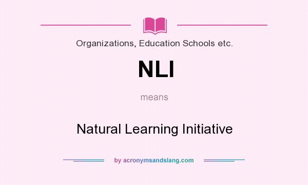 What does NLI mean? It stands for Natural Learning Initiative